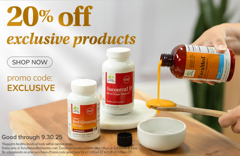 20% off exclusive products • promo code: EXCLUSIVE • Good through 9.30.25 • †Supports healthy levels already within normal range. Online only at TerryNaturallyVitamins.com. Cannot be combined with other offers or Subscribe & Save. No adjustments on prior 