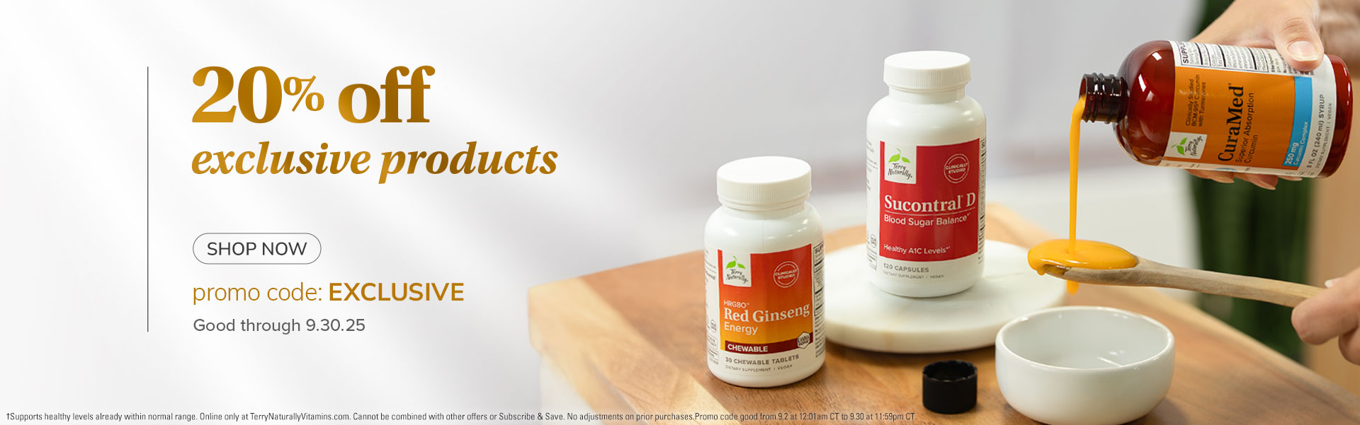 20% off exclusive products • promo code: EXCLUSIVE • Good through 9.30.25 • †Supports healthy levels already within normal range. Online only at TerryNaturallyVitamins.com. Cannot be combined with other offers or Subscribe & Save. No adjustments on prior 