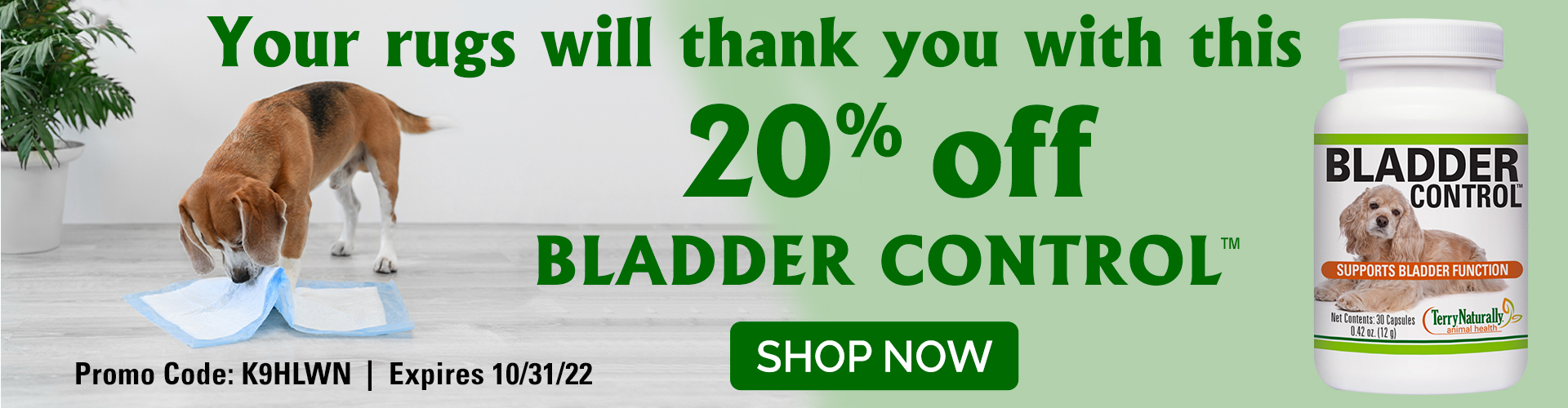 Your rugs will thank you with this 20% OFF BLADDER CONTROL™