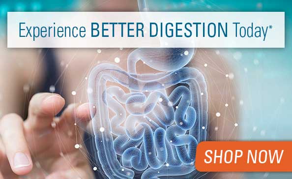 Experience BETTER DIGESTION Today*  • SHOP NOW