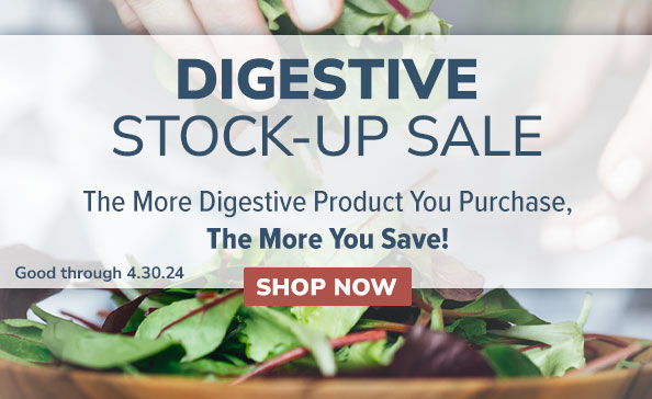 DIGESTIVE STOCK-UP SALE  • The More Digestive Product You Purchase, The More You Save! • GOOD THROUGH 4.30.24 • SHOP NOW