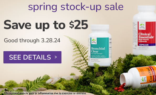 spring stock up sale! • Save up to $25 • Good through 3.28.24