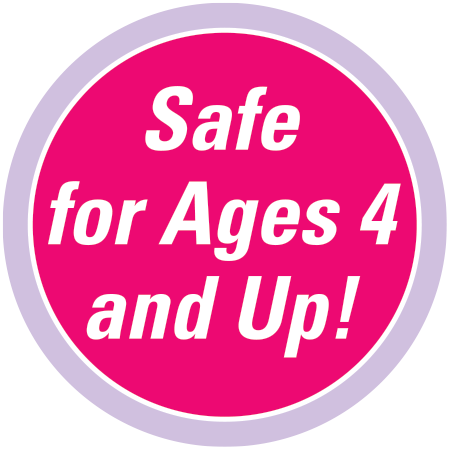 SAFE FOR AGES 4 AND UP!